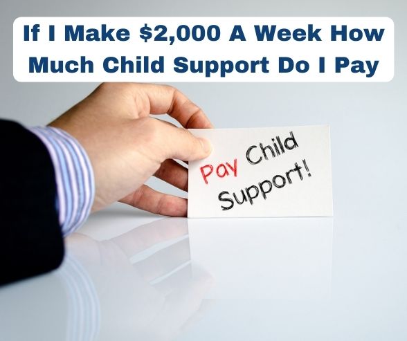 If I Make $2,000 A Week How Much Child Support Do I Pay